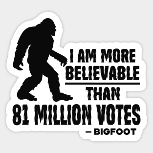 I Am More Believable Than 81 Million Votes Sticker